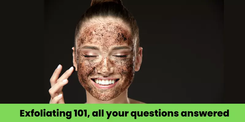 Exfoliating 101, all your questions answered